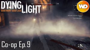 Dying Light Coop épisode 9