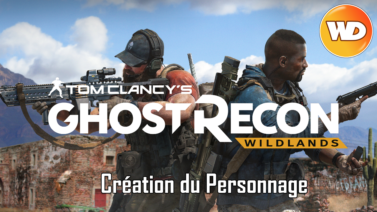 Tom Clancy's Ghost Recon Wildlands - FR - création personnage