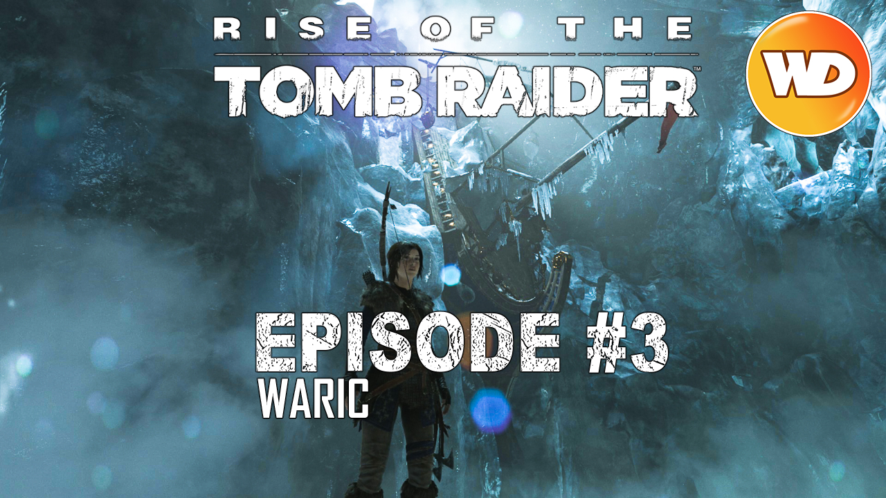 Rise of the Tomb Raider - FR - Let's Play - Episode 3 - Le vaisseau de glace