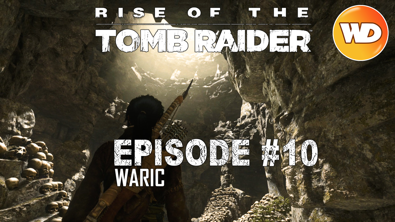 Rise of the Tomb Raider - FR - Let's Play - Episode 10 - Les catacombes des eaux sacrées