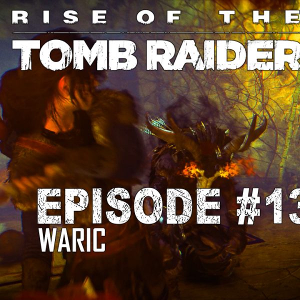 Rise of the Tomb Raider - FR - Let's Play - Episode 13 - Affrontement final avec Baba Yaga