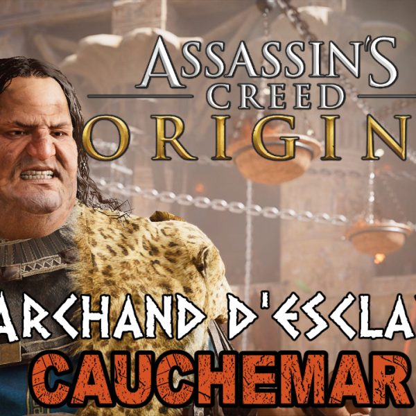 Assassin's Creed Origins - FR - Let's play - Le marchand d'esclaves (mode cauchemar)