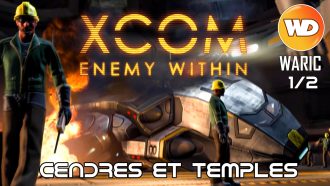 XCOM Ennemy Within - FR - Cendres et Temples (Défense de la base XCOM) 1 sur 2