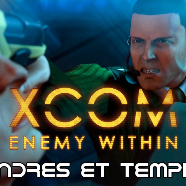 XCOM Ennemy Within - FR - Opération Cendres et Temples