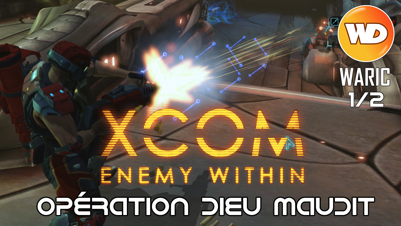 XCOM Ennemy Within - FR - Opération Dieu maudit (Attaque de base extraterrestre) 1 sur 2