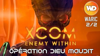 XCOM Ennemy Within - FR - Opération Dieu maudit (Attaque de base extraterrestre) 2 sur 2