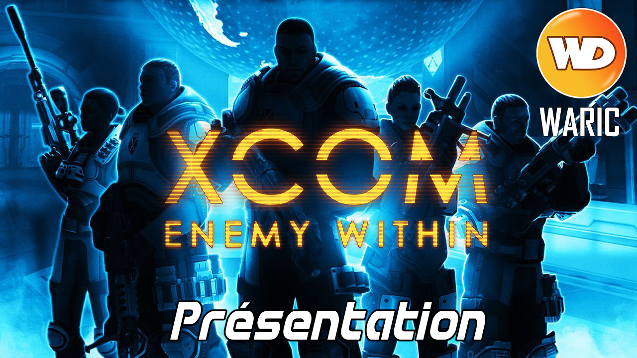 XCOM Ennemy Within - FR - Présentation (2)