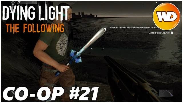DYING LIGHT – THE FOLLOWING – Let’s Play coop : part 21